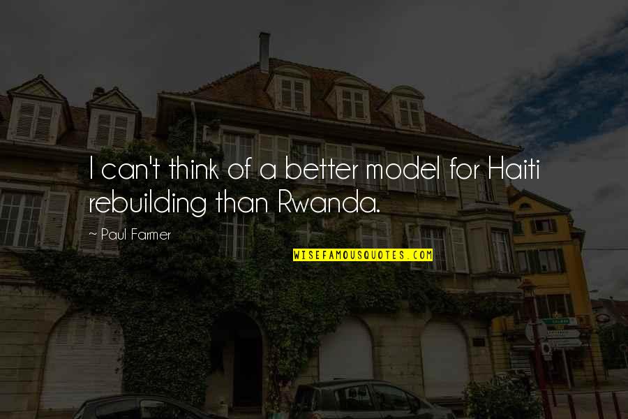 Haiti Quotes By Paul Farmer: I can't think of a better model for Haiti Quotes By Paul Farmer: I can't think of a better model for