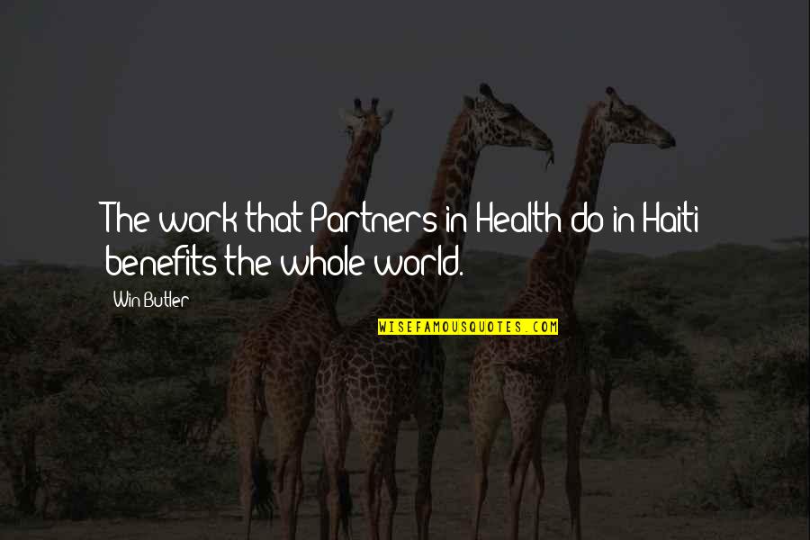 Haiti Quotes By Win Butler: The work that Partners in Health do in
