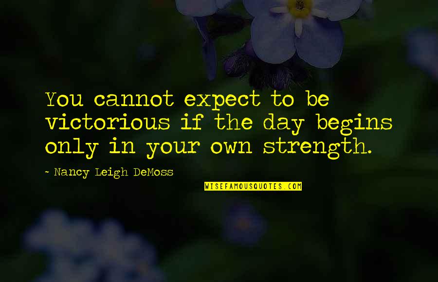 Haitian Inspirational Quotes By Nancy Leigh DeMoss: You cannot expect to be victorious if the