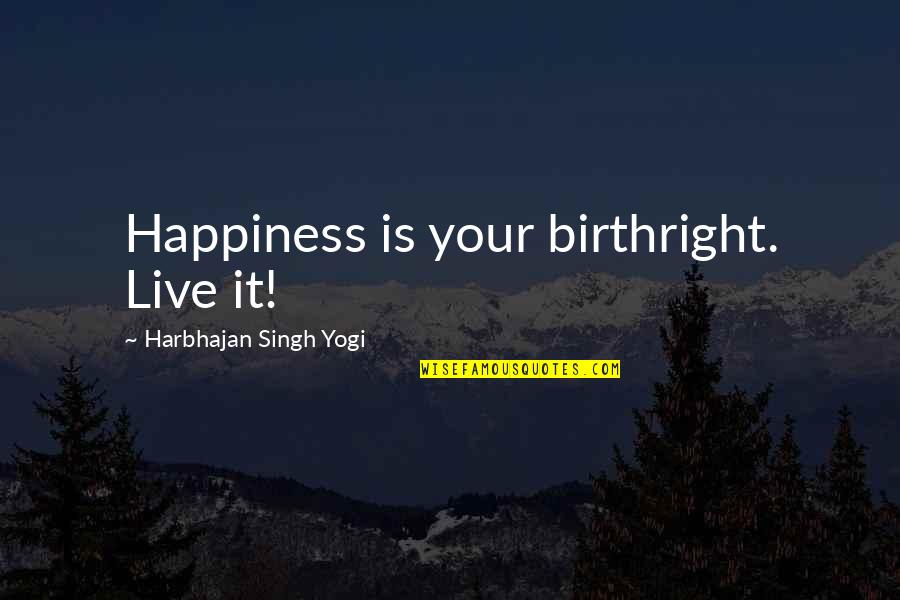 Haitian Parents Quotes By Harbhajan Singh Yogi: Happiness is your birthright. Live it!