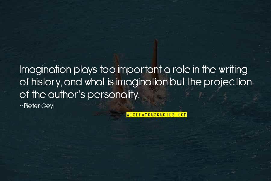 Haitian Pride Quotes By Pieter Geyl: Imagination plays too important a role in the