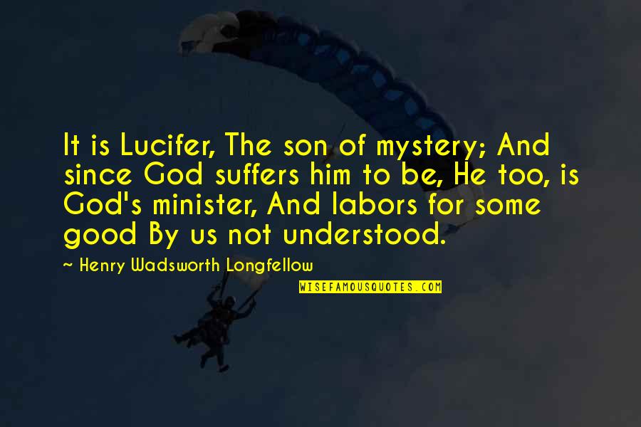 Haitians And Dominicans Quotes By Henry Wadsworth Longfellow: It is Lucifer, The son of mystery; And