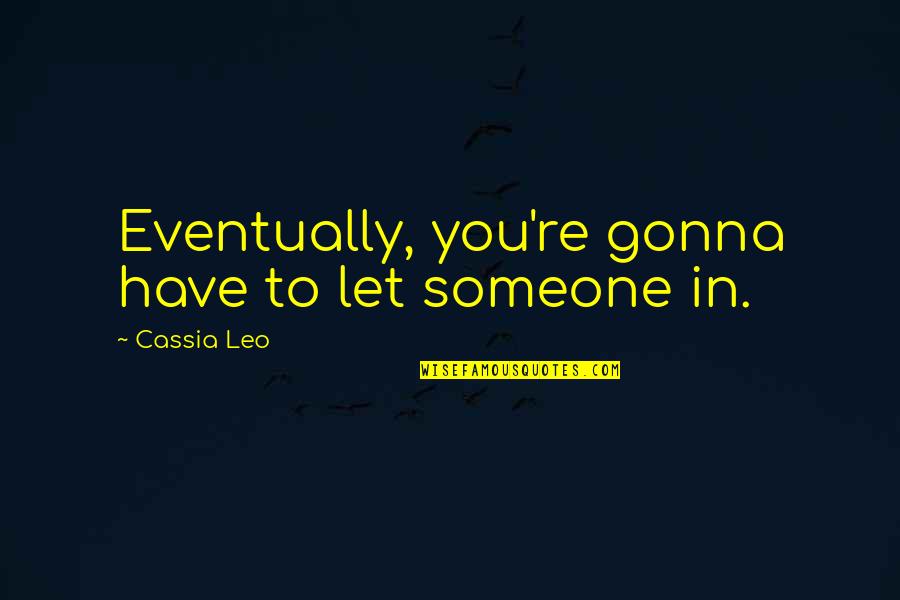 Haitians Quotes By Cassia Leo: Eventually, you're gonna have to let someone in.