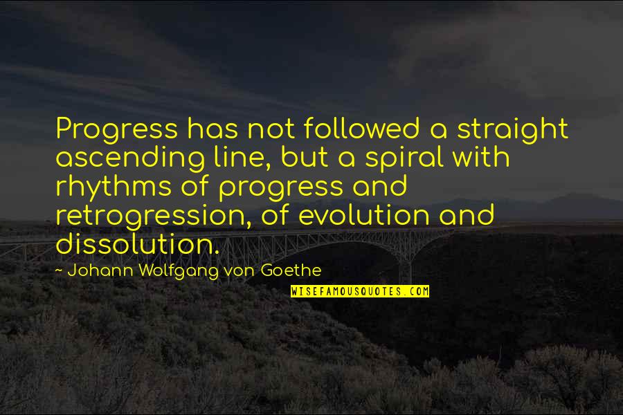 Haitians Quotes By Johann Wolfgang Von Goethe: Progress has not followed a straight ascending line,