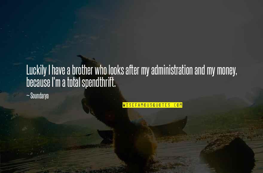 Haitians Quotes By Soundarya: Luckily I have a brother who looks after