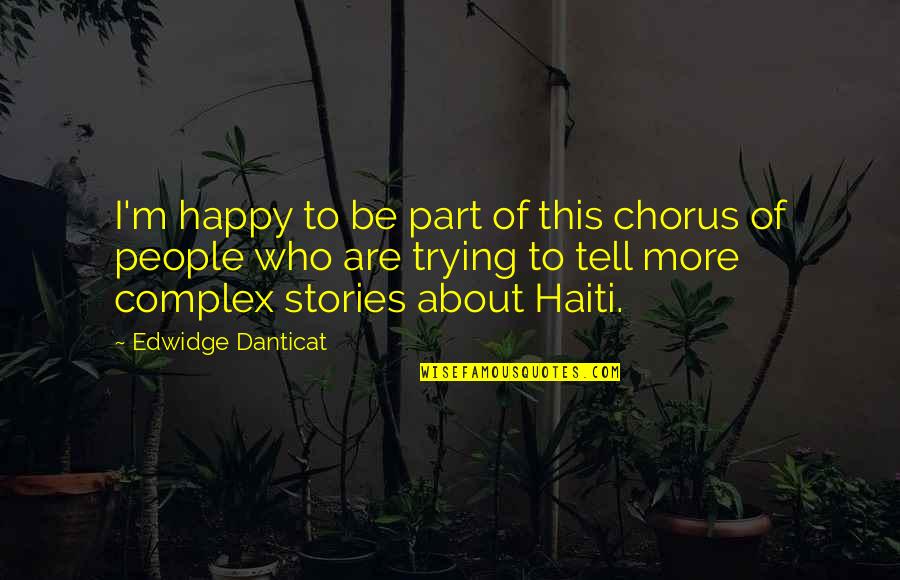 Haiti's Quotes By Edwidge Danticat: I'm happy to be part of this chorus