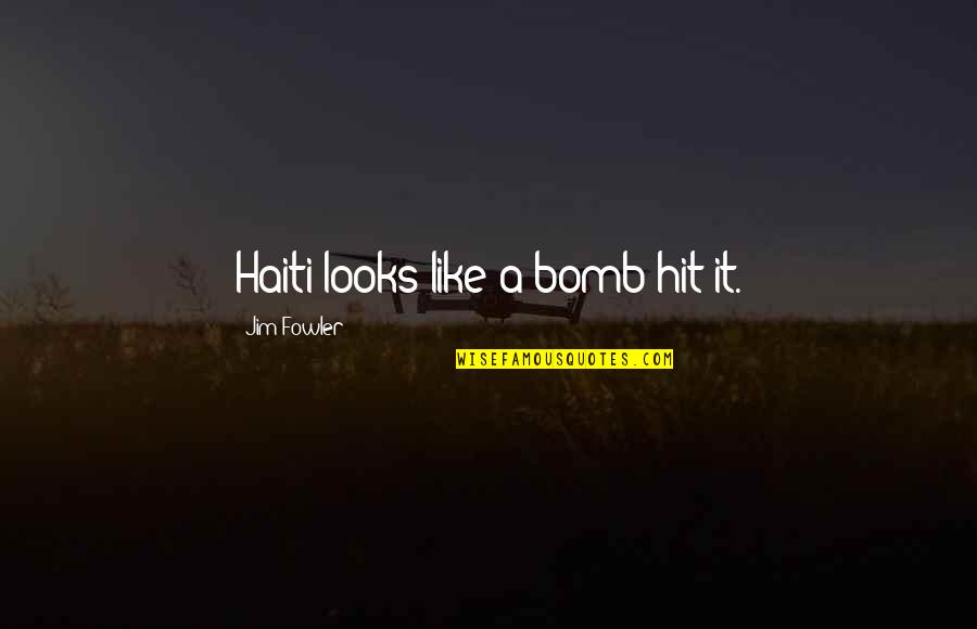 Haiti's Quotes By Jim Fowler: Haiti looks like a bomb hit it.