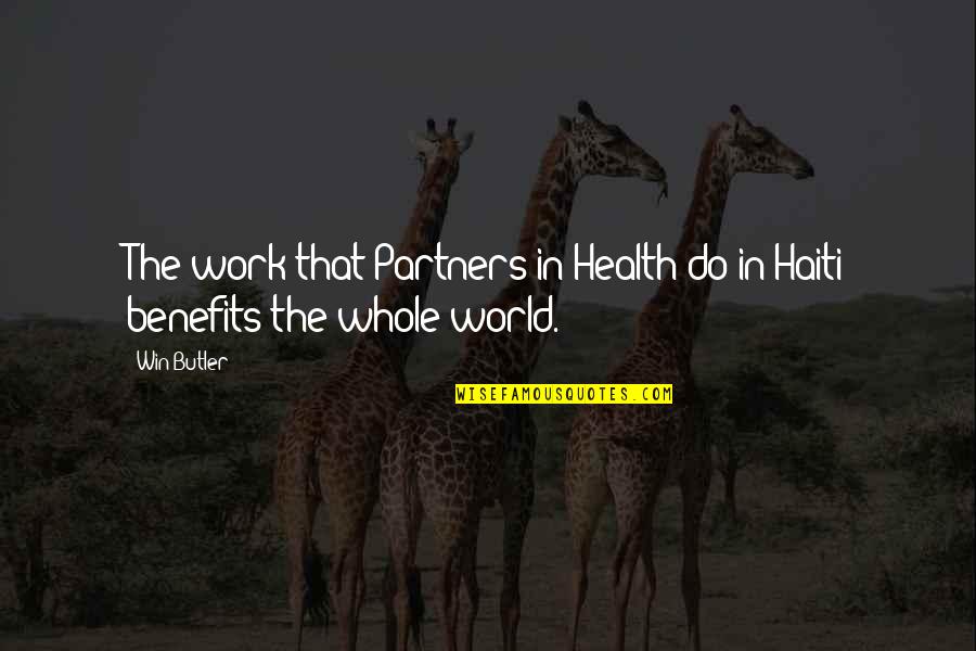 Haiti's Quotes By Win Butler: The work that Partners in Health do in