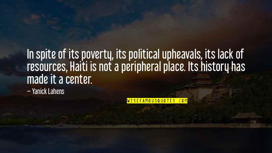 Haiti's Quotes By Yanick Lahens: In spite of its poverty, its political upheavals,
