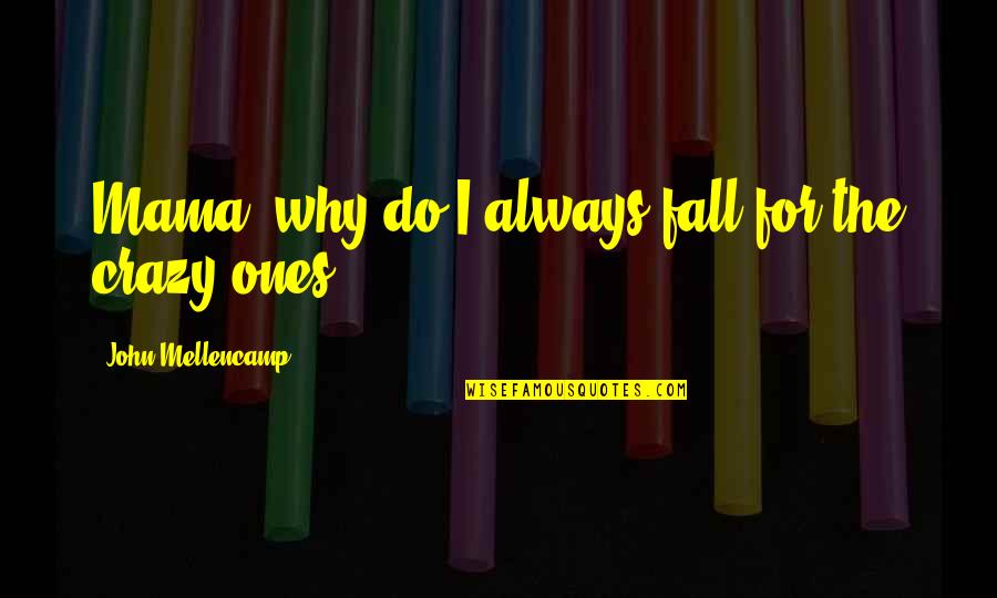 Haiyan Art Quotes By John Mellencamp: Mama, why do I always fall for the Haiyan Art Quotes By John Mellencamp: Mama, why do I always fall for the