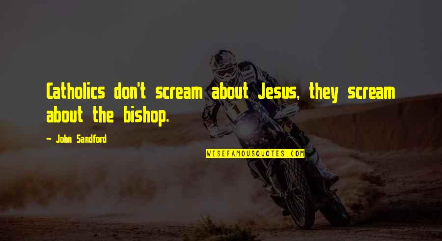 Haiyan Art Quotes By John Sandford: Catholics don't scream about Jesus, they scream about