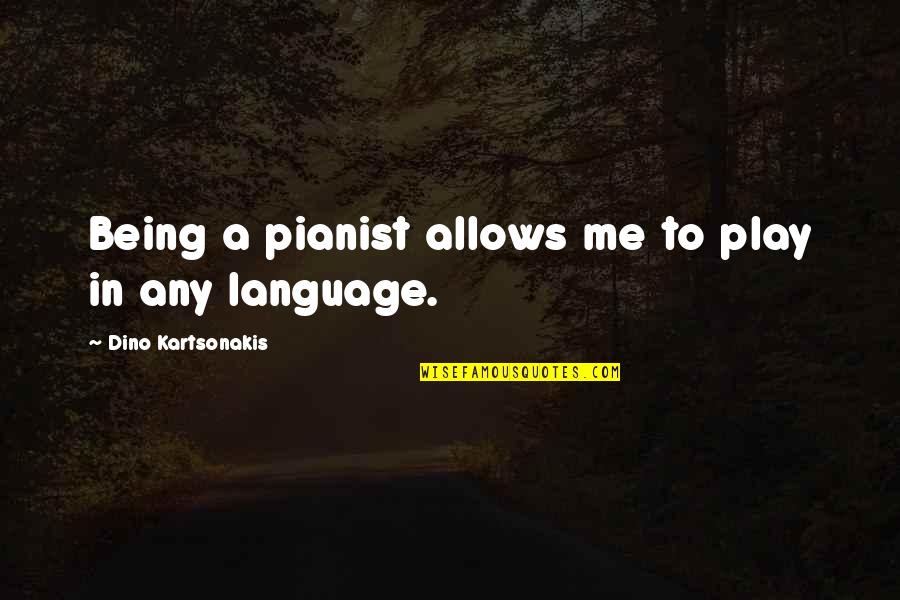 Haiyang Dizhi Quotes By Dino Kartsonakis: Being a pianist allows me to play in Haiyang Dizhi Quotes By Dino Kartsonakis: Being a pianist allows me to play in