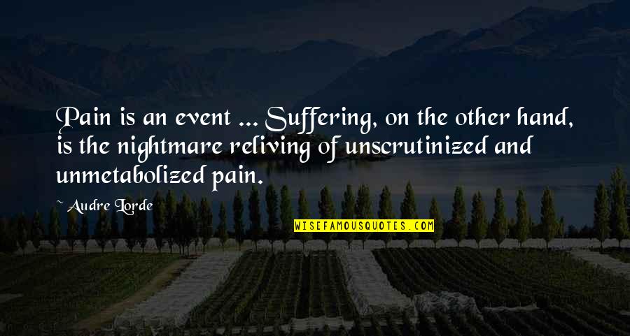 Haiyore Nyaruko Quotes By Audre Lorde: Pain is an event ... Suffering, on the