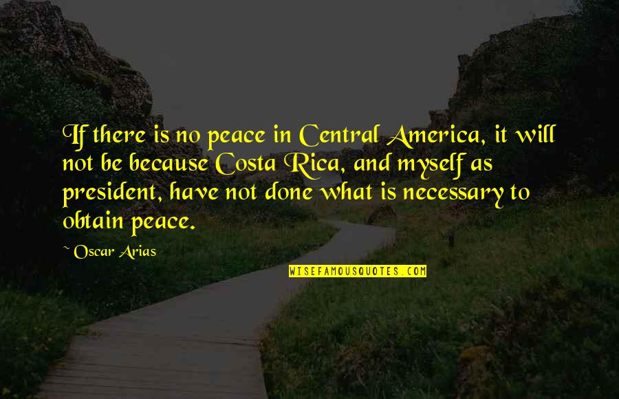 Haizlip Funeral Home Quotes By Oscar Arias: If there is no peace in Central America,