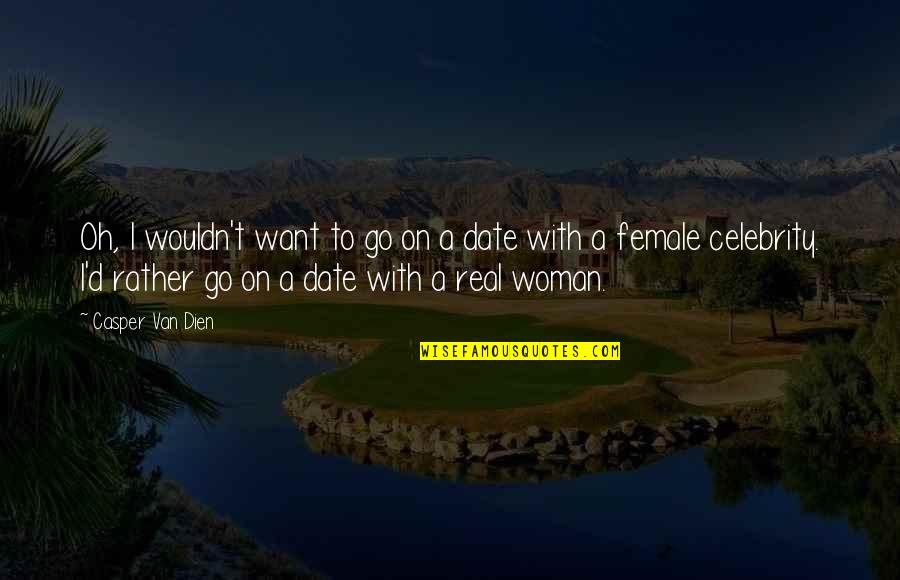 Haja Amina Quotes By Casper Van Dien: Oh, I wouldn't want to go on a Haja Amina Quotes By Casper Van Dien: Oh, I wouldn't want to go on a