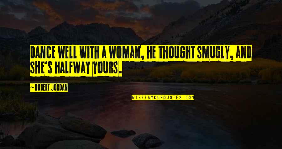 Hajah Quotes By Robert Jordan: Dance well with a woman, he thought smugly,