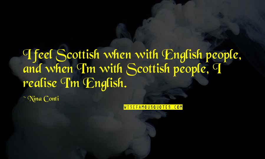 Hajalina Quotes By Nina Conti: I feel Scottish when with English people, and