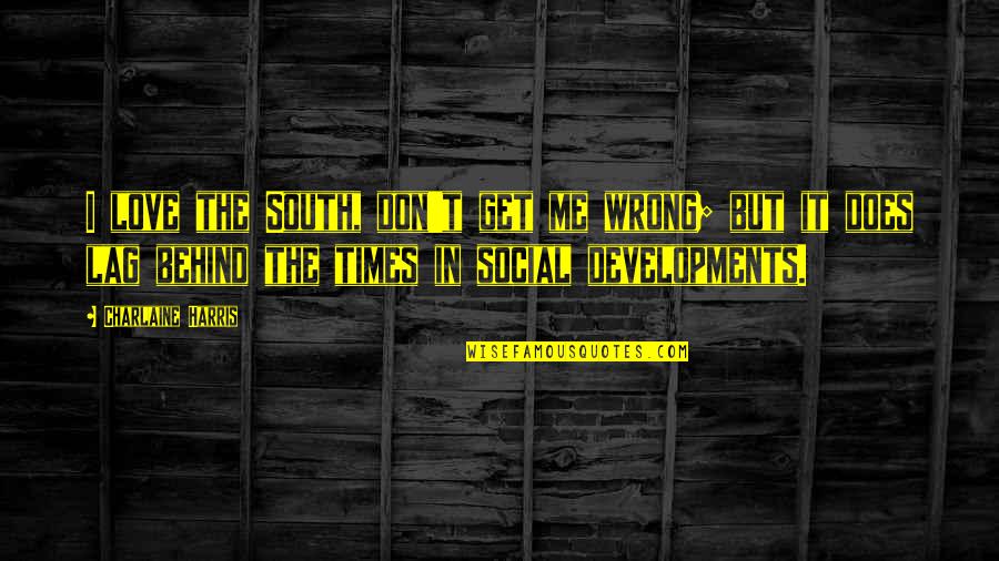 Hajar Juni Quotes By Charlaine Harris: I love the South, don't get me wrong; Hajar Juni Quotes By Charlaine Harris: I love the South, don't get me wrong;