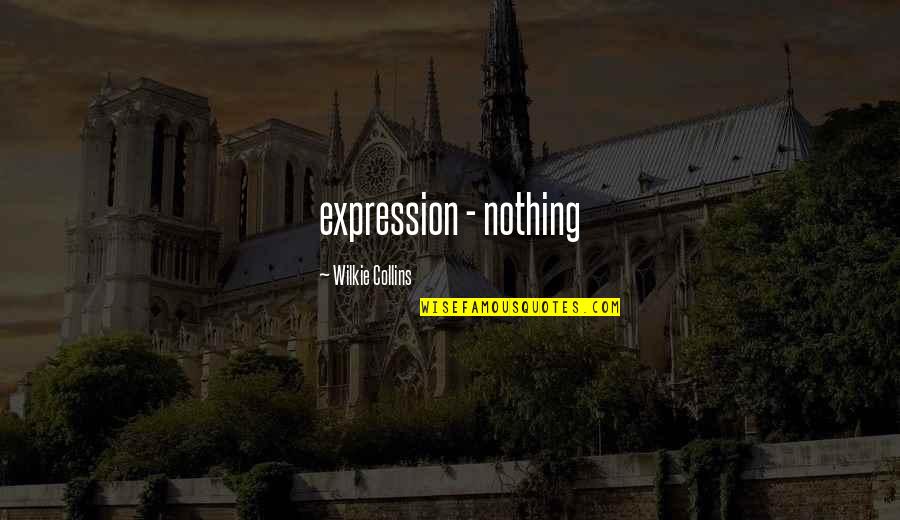 Hajas Quotes By Wilkie Collins: expression - nothing