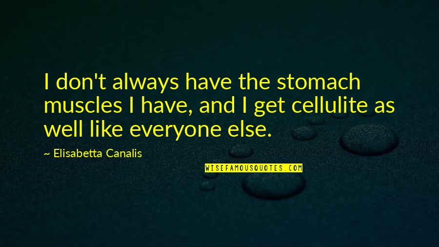 Hajcsavar K Quotes By Elisabetta Canalis: I don't always have the stomach muscles I