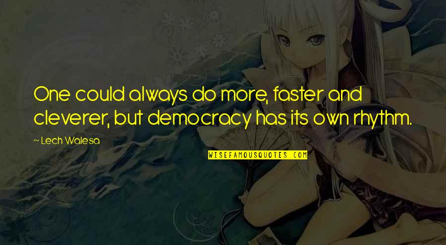 Hajdar Beqa Quotes By Lech Walesa: One could always do more, faster and cleverer,