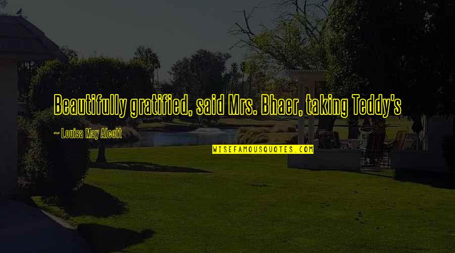 Hajdar Kovaci Quotes By Louisa May Alcott: Beautifully gratified, said Mrs. Bhaer, taking Teddy's Hajdar Kovaci Quotes By Louisa May Alcott: Beautifully gratified, said Mrs. Bhaer, taking Teddy's