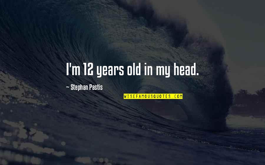 Hajde Da Quotes By Stephan Pastis: I'm 12 years old in my head. Hajde Da Quotes By Stephan Pastis: I'm 12 years old in my head.