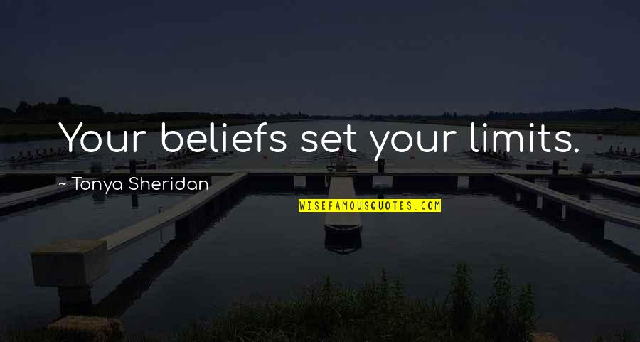 Hajdemo Negde Quotes By Tonya Sheridan: Your beliefs set your limits. Hajdemo Negde Quotes By Tonya Sheridan: Your beliefs set your limits.