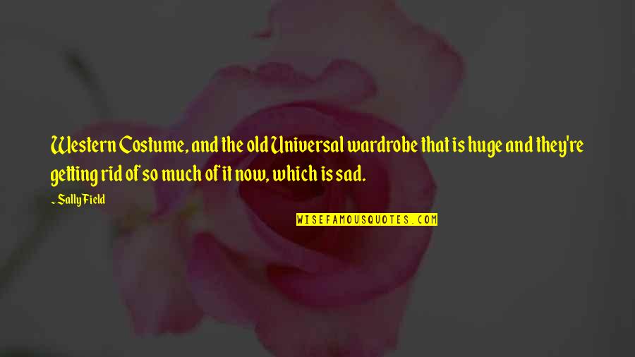 Hajderovici Quotes By Sally Field: Western Costume, and the old Universal wardrobe that