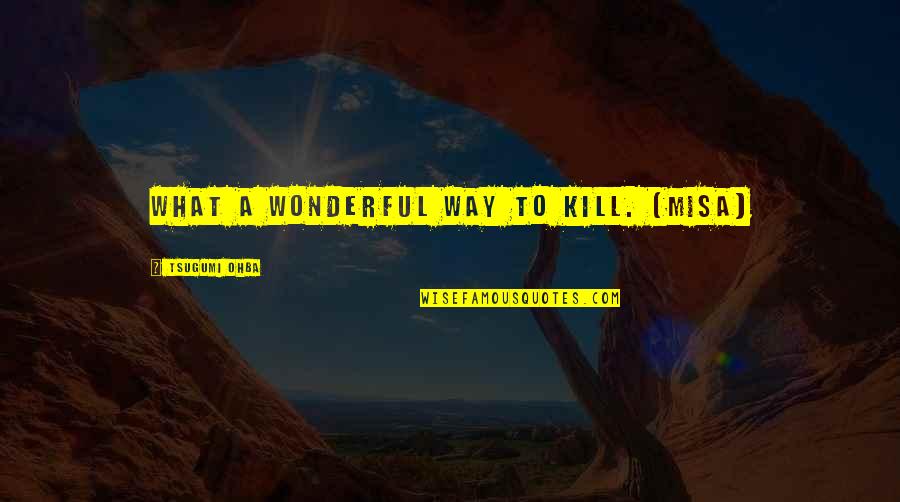 Hajderovici Quotes By Tsugumi Ohba: What a wonderful way to kill. (Misa)