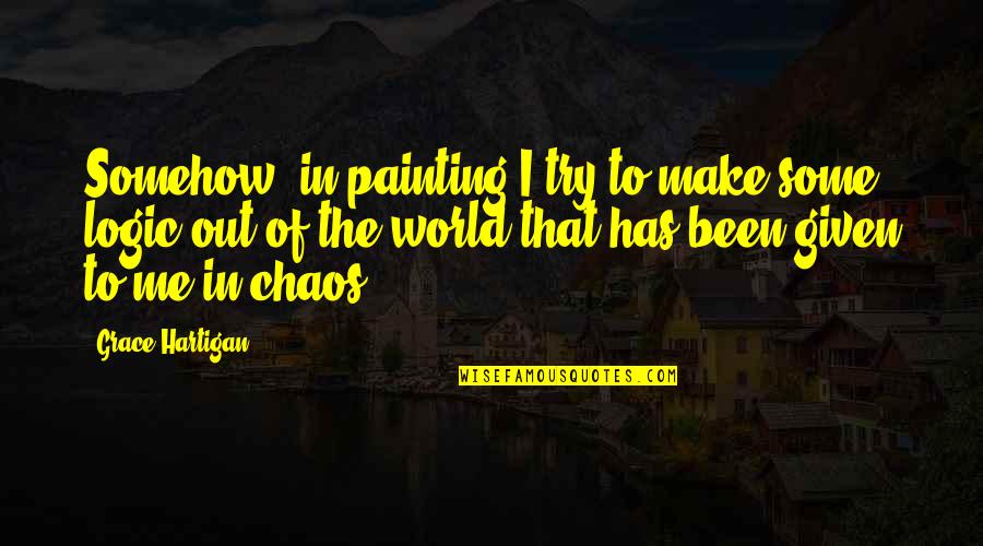 Hajdik Brad Quotes By Grace Hartigan: Somehow, in painting I try to make some
