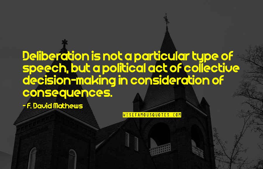 Hajdik Lakovna Quotes By F. David Mathews: Deliberation is not a particular type of speech,