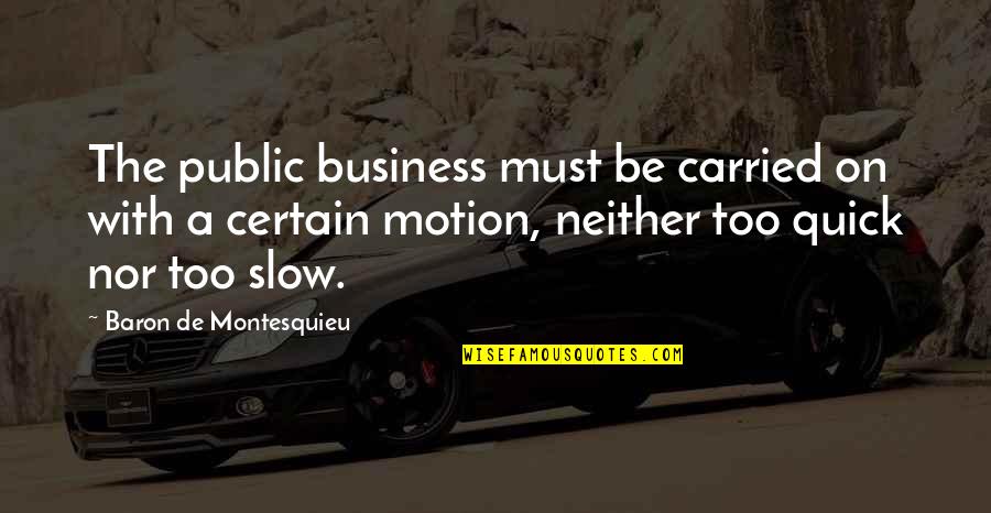 Hajduk U Quotes By Baron De Montesquieu: The public business must be carried on with