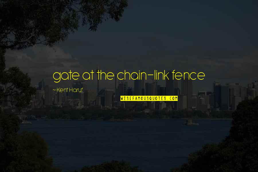 Hajduk U Quotes By Kent Haruf: gate at the chain-link fence