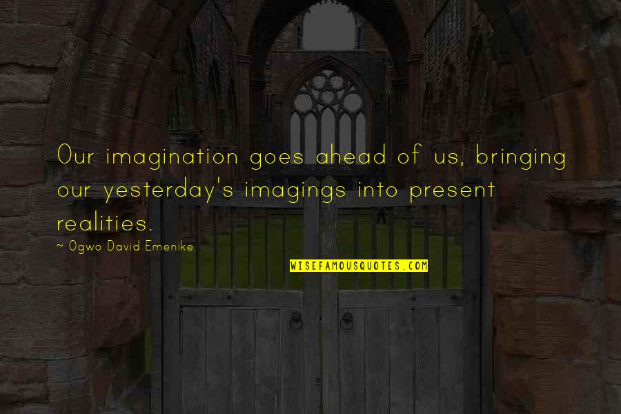 Hajduk Vagy Hagyjuk Quotes By Ogwo David Emenike: Our imagination goes ahead of us, bringing our