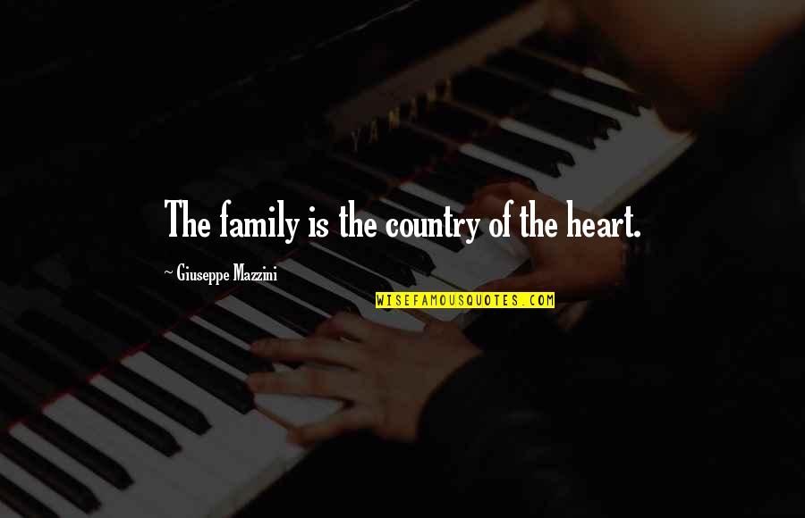 Hajdukovic Milan Quotes By Giuseppe Mazzini: The family is the country of the heart.