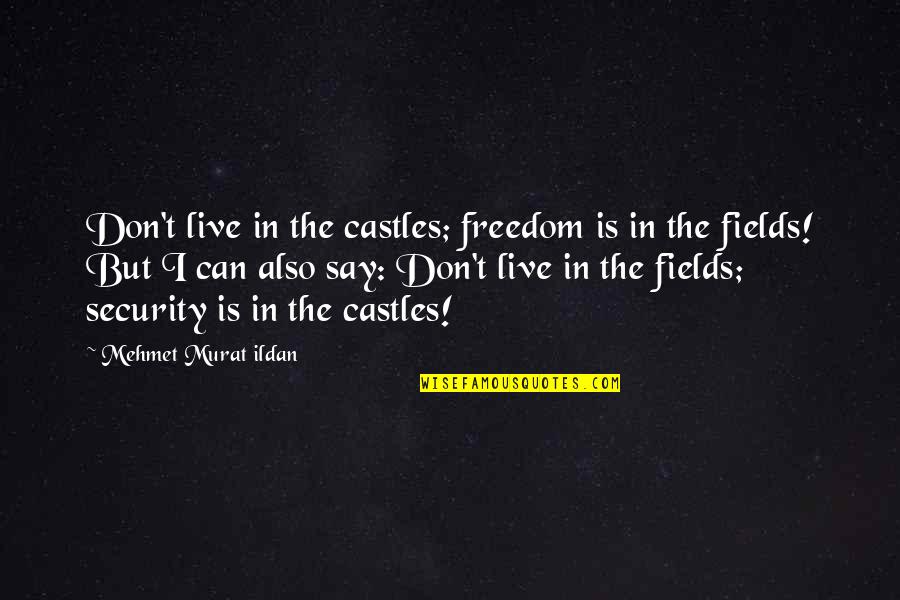 Hajdukovic Zoran Quotes By Mehmet Murat Ildan: Don't live in the castles; freedom is in