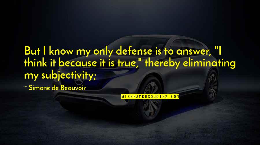 Hajdukovic Zoran Quotes By Simone De Beauvoir: But I know my only defense is to