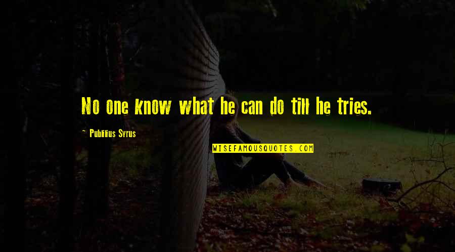 Hajdutja Quotes By Publilius Syrus: No one know what he can do till