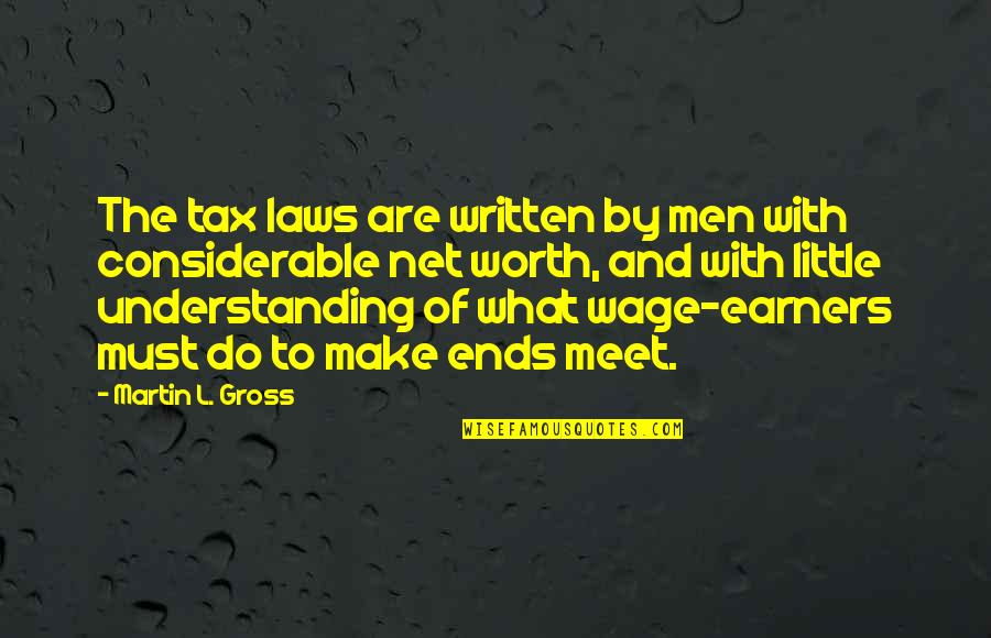Hajer Sbehawi Quotes By Martin L. Gross: The tax laws are written by men with Hajer Sbehawi Quotes By Martin L. Gross: The tax laws are written by men with