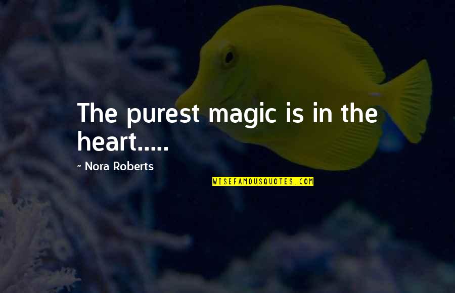 Haji Ali Dargah Quotes By Nora Roberts: The purest magic is in the heart.....