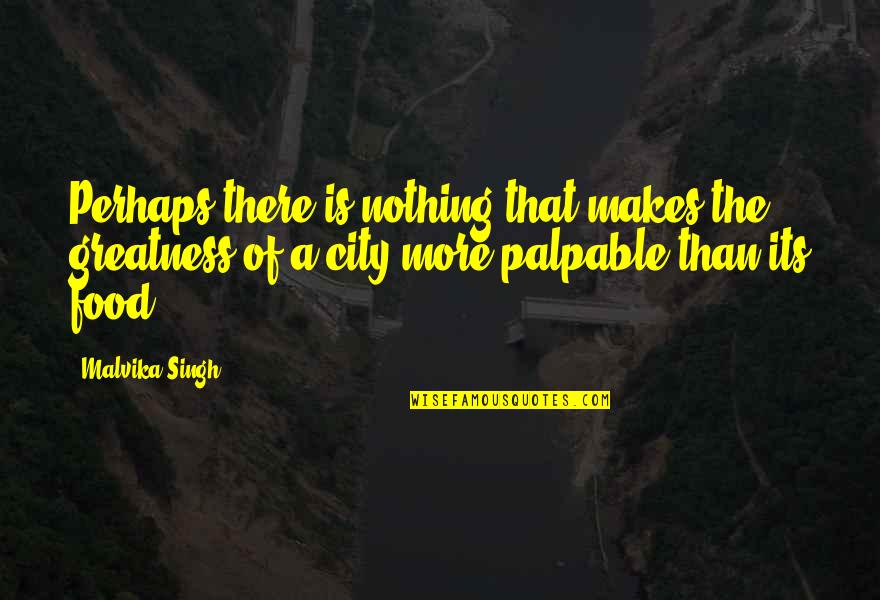 Haji Ali Quotes By Malvika Singh: Perhaps there is nothing that makes the greatness