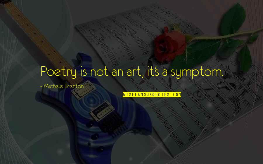 Haji Lane Quotes By Michele Brenton: Poetry is not an art, it's a symptom.