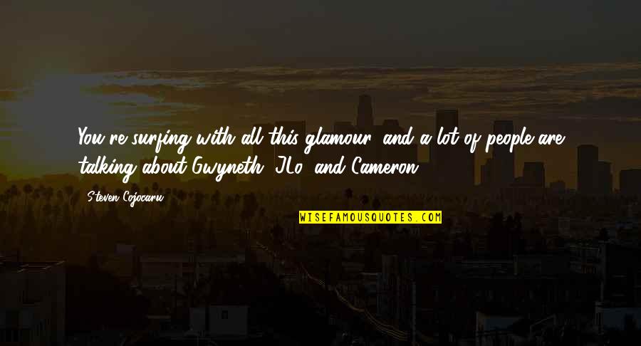 Hajibay Quotes By Steven Cojocaru: You're surfing with all this glamour, and a Hajibay Quotes By Steven Cojocaru: You're surfing with all this glamour, and a