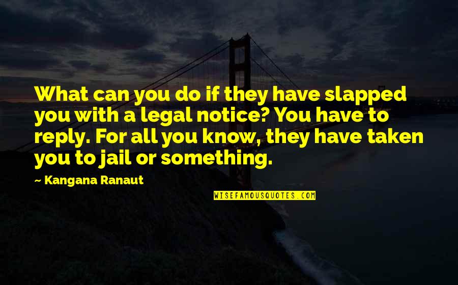 Hajienestis Quotes By Kangana Ranaut: What can you do if they have slapped
