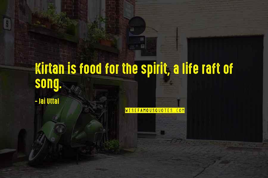 Hajime Nakamura Quotes By Jai Uttal: Kirtan is food for the spirit, a life