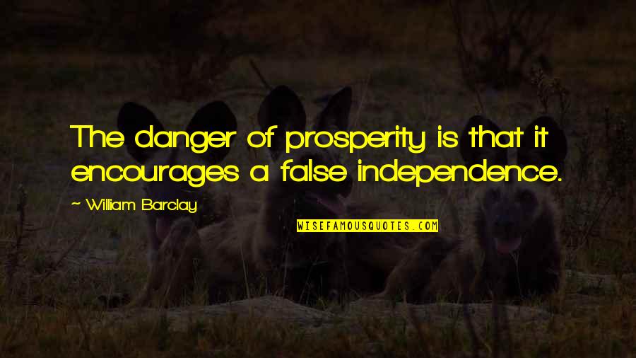 Hajime Nakamura Quotes By William Barclay: The danger of prosperity is that it encourages
