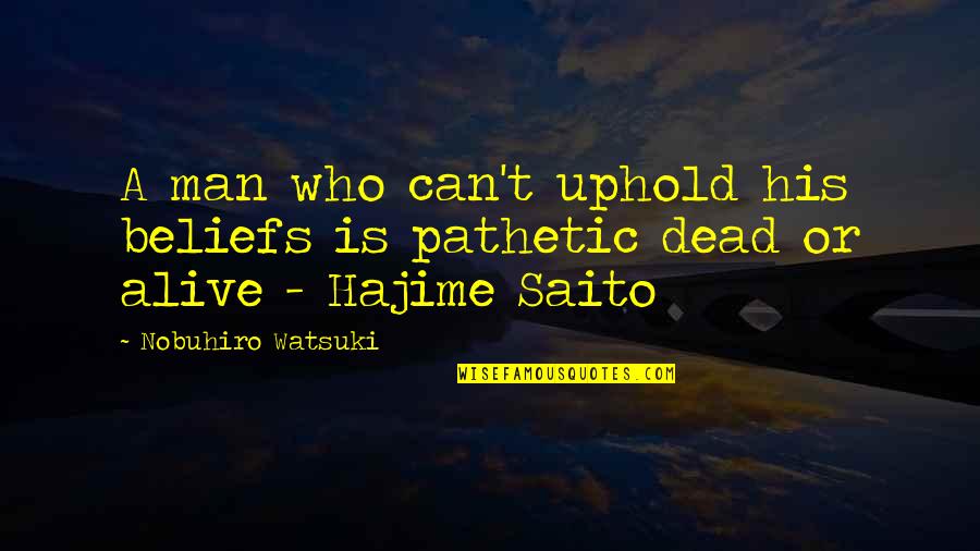 Hajime Saito Quotes By Nobuhiro Watsuki: A man who can't uphold his beliefs is