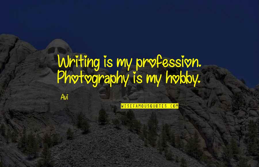 Hajin Cho Quotes By Avi: Writing is my profession. Photography is my hobby.