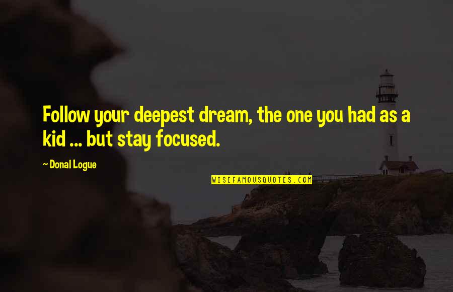 Hajira Muhammed Quotes By Donal Logue: Follow your deepest dream, the one you had